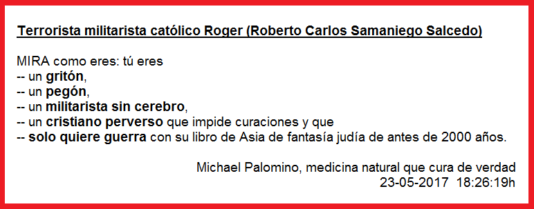 El terrorista
                          Roberto Carlos Samaniego Salcedo es un gritn,
                          un pegn, un militarista y un cristiano
                          perverso